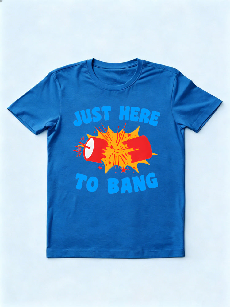 Just Here to Bang 4th of July T-shirt