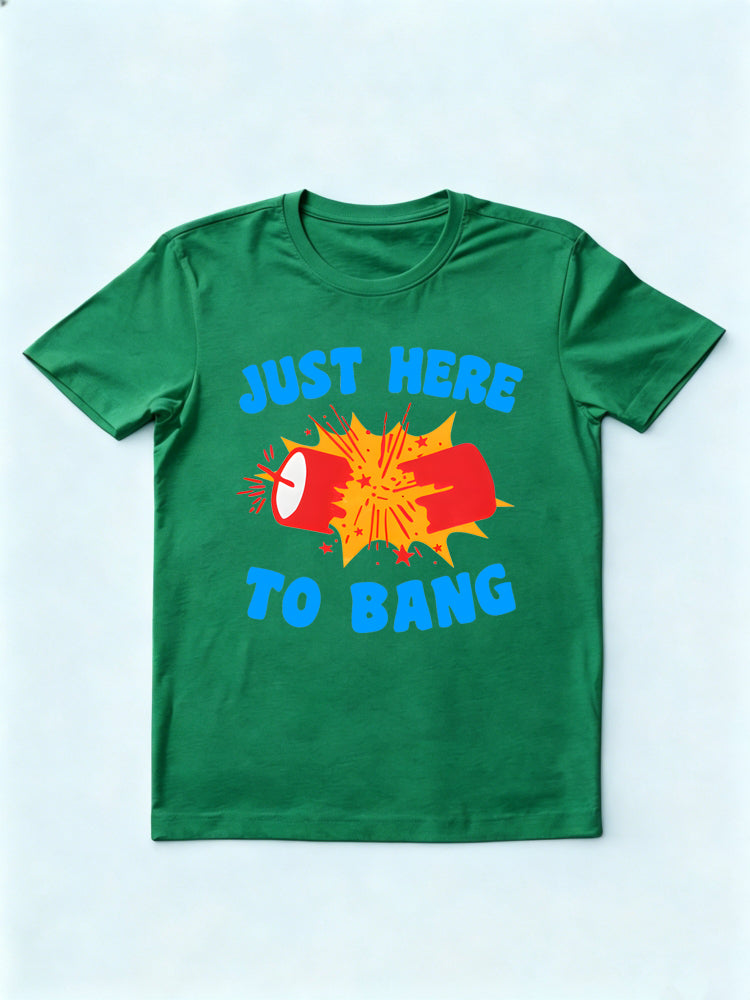 Just Here to Bang 4th of July T-shirt