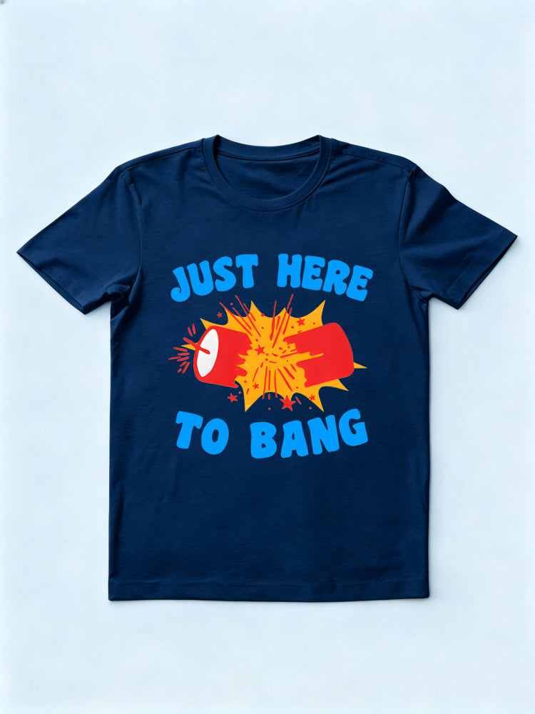 Just Here to Bang 4th of July T-shirt