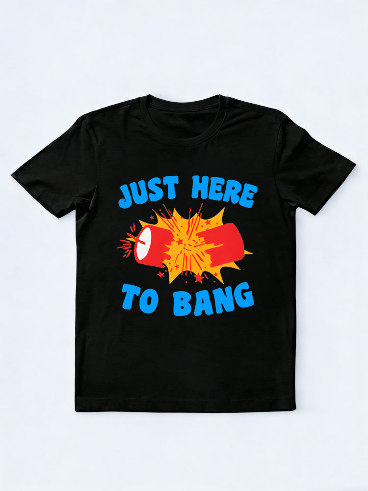 Just Here to Bang 4th of July T-shirt
