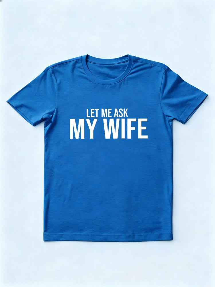 Let Me Ask My Wife Gift T-shirt