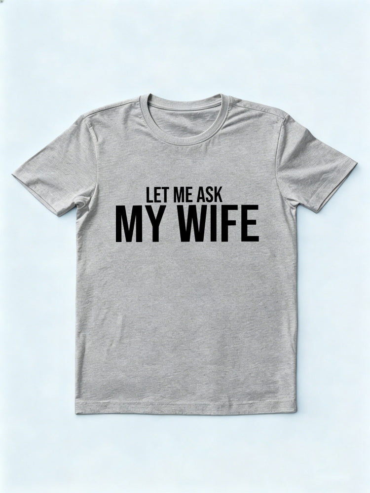 Let Me Ask My Wife Gift T-shirt