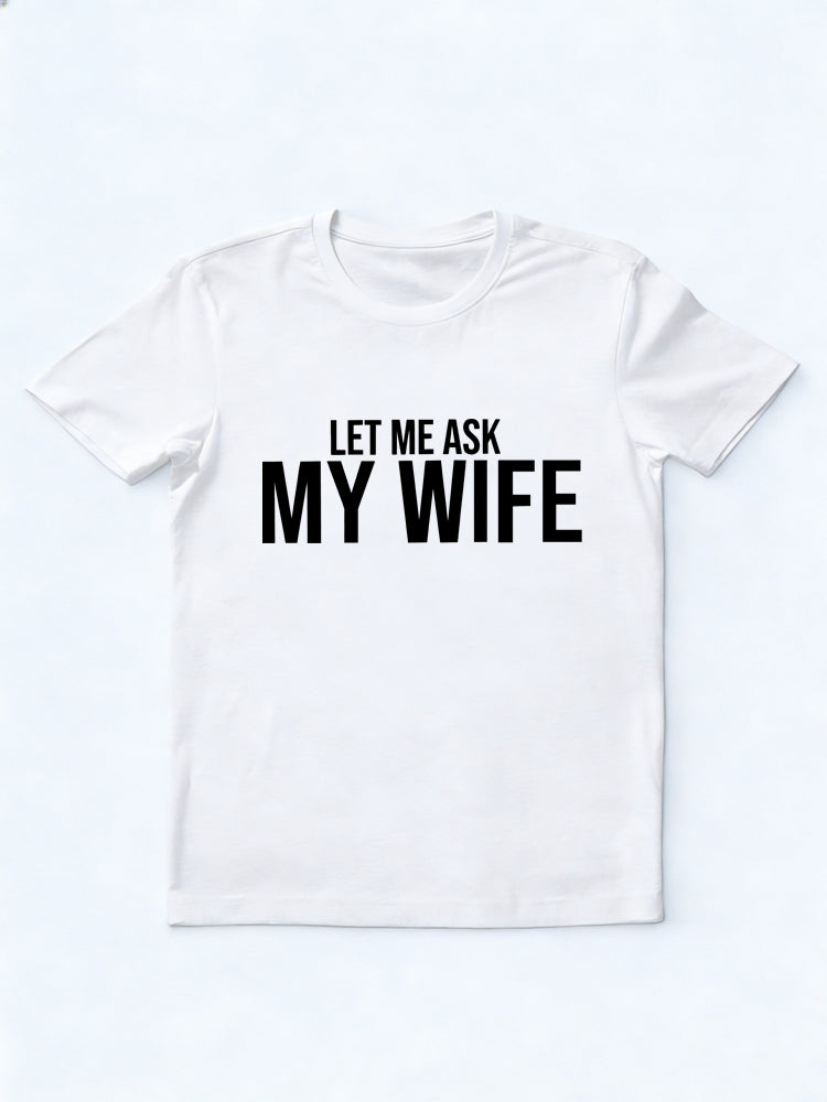 Let Me Ask My Wife Gift T-shirt