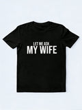 Let Me Ask My Wife Gift T-shirt