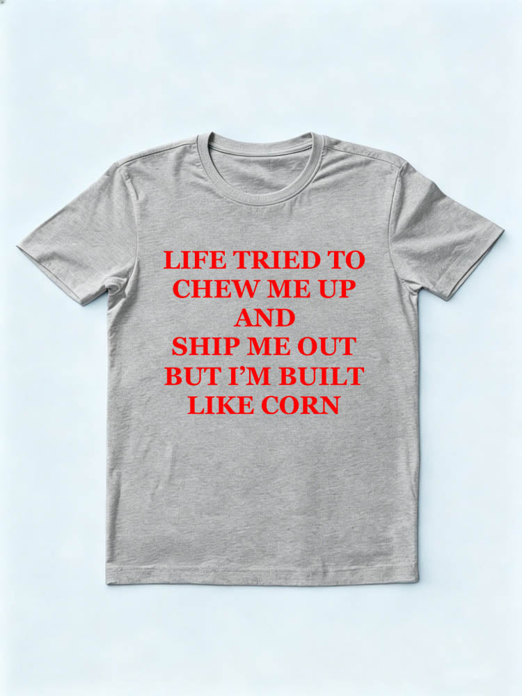 Life Chewed Me Up and Shit Me Up, But I'm Built Like Corn Spooky Season Halloween Vibe T-shirt