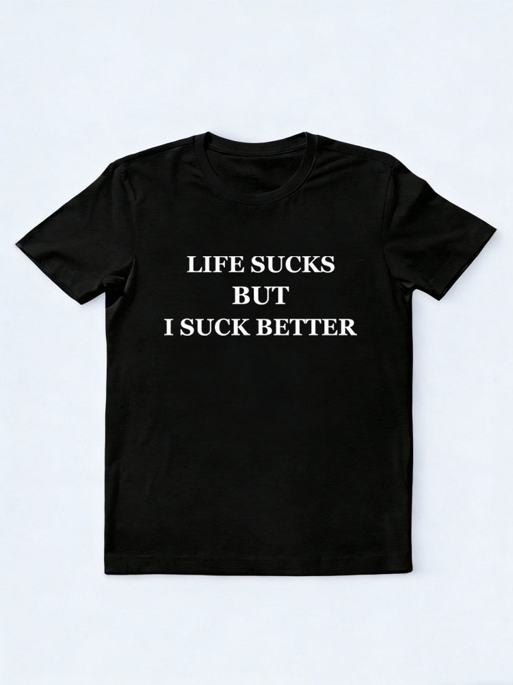 Life Sucks But I Suck Better T-shirt