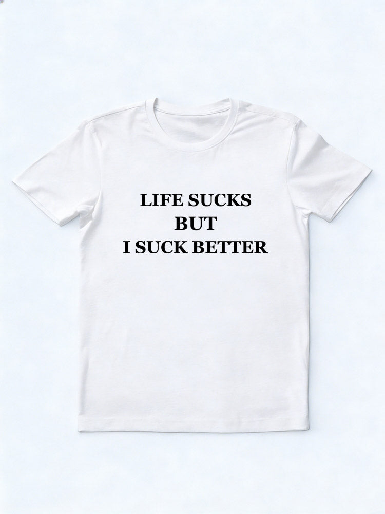 Life Sucks But I Suck Better T-shirt