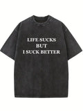 Life Sucks But I Suck Better Washed T-shirt
