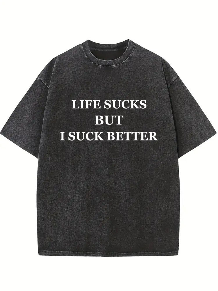 Life Sucks But I Suck Better Washed T-shirt