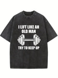 Lift Like An Old Man Try To Keep Up Body Builder Birthday Gift Wahsed T-shirt