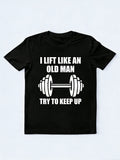 Lift Like An Old Man Try To Keep Up Body Builder Birthday Gift T-shirt