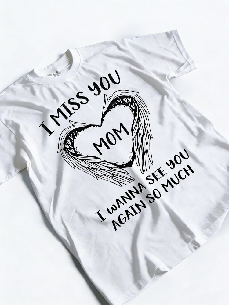 MOM I MISS YOU I WANNA SEE YOU AGAIN SO MUCH Mother's Day Gift T-shirt