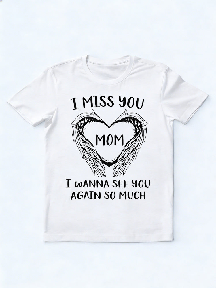 MOM I MISS YOU I WANNA SEE YOU AGAIN SO MUCH Mother's Day Gift T-shirt