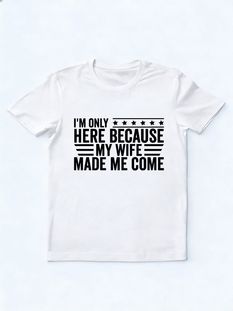 MY Wife Made Me Come Gift T-shirt