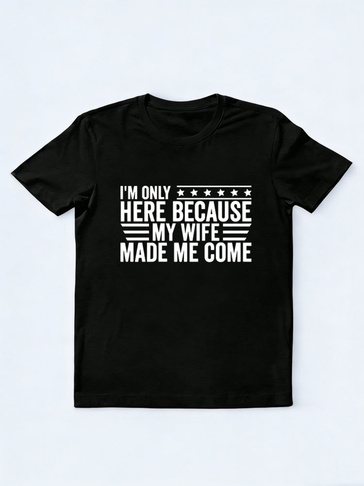 MY Wife Made Me Come Gift T-shirt