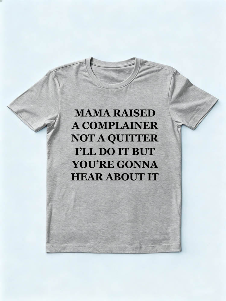 Mama Raised A Complainer Not A Quitter T-shirt