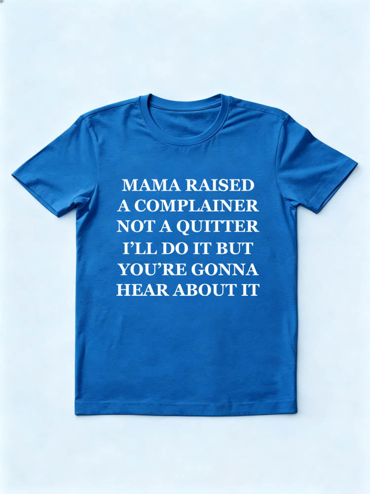 Mama Raised A Complainer Not A Quitter T-shirt