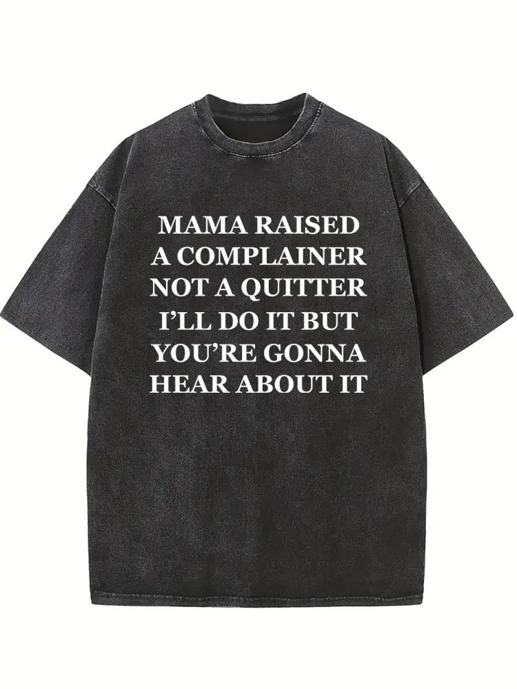 Mama Raised A Complainer Not A Quitter Washed T-shirt