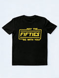 May The Fifties Be With You Funny 50th Birthday  Gift T-Shirt