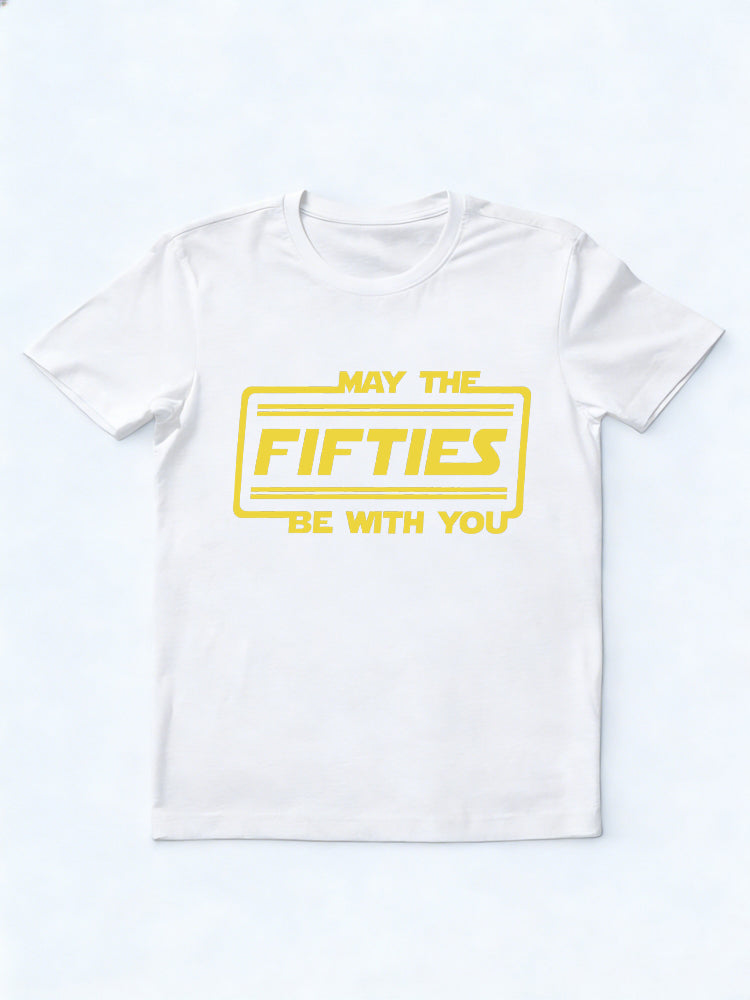 May The Fifties Be With You Funny 50th Birthday  Gift T-Shirt