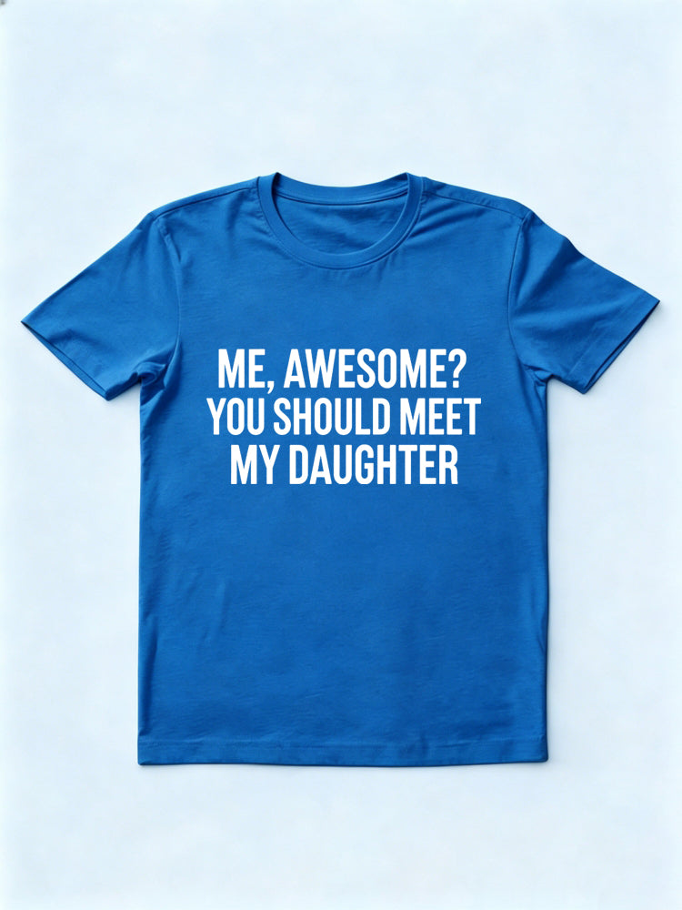Me Awesome You Should Meet My Daughter Gift T-shirt