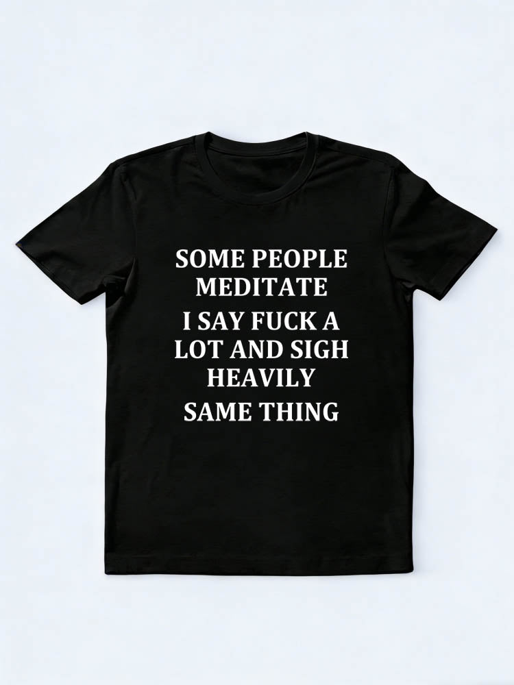 Meditating Is The Same As Saying Fuck And Sigh Heavily T-shirt