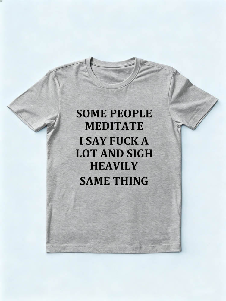 Meditating Is The Same As Saying Fuck And Sigh Heavily T-shirt