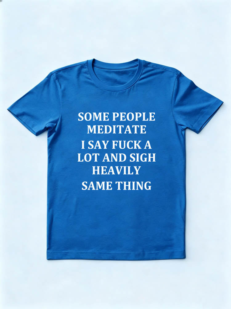 Meditating Is The Same As Saying Fuck And Sigh Heavily T-shirt