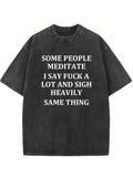 Meditating Is The Same As Saying Fuck And Sigh Heavily Washed T-shirt