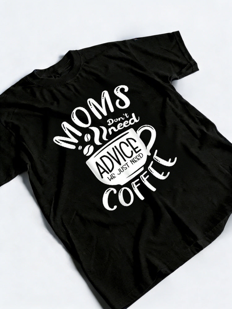Moms Don't Need Advice We Just Need Coffee Happy Mother's Day Gift T-Shirt