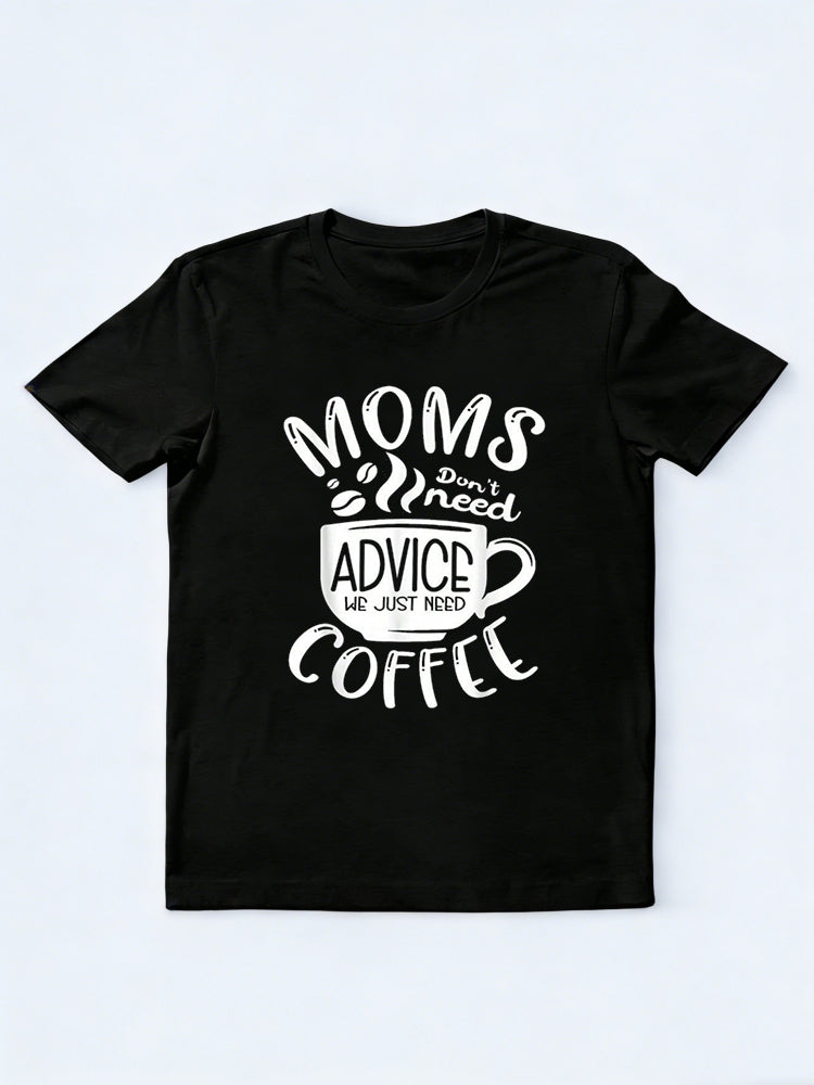 Moms Don't Need Advice We Just Need Coffee Happy Mother's Day Gift T-Shirt