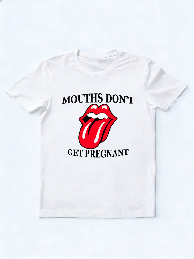 Mouths Don't Get Pregnant T-Shirt