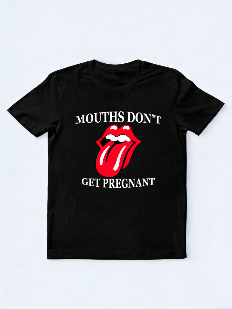 Mouths Don't Get Pregnant T-Shirt