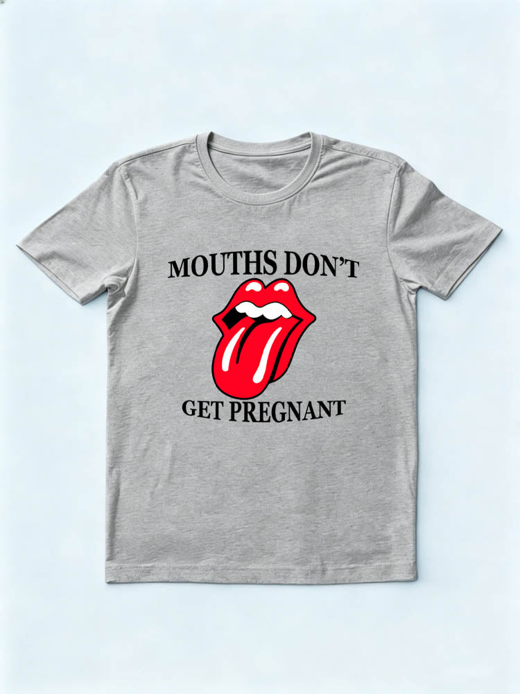 Mouths Don't Get Pregnant T-Shirt