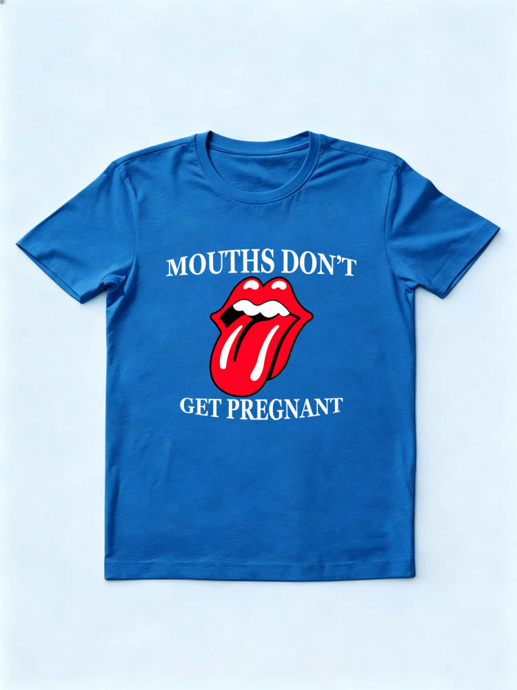 Mouths Don't Get Pregnant T-Shirt