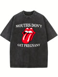Mouths Don't Get Pregnant Washed T-Shirt