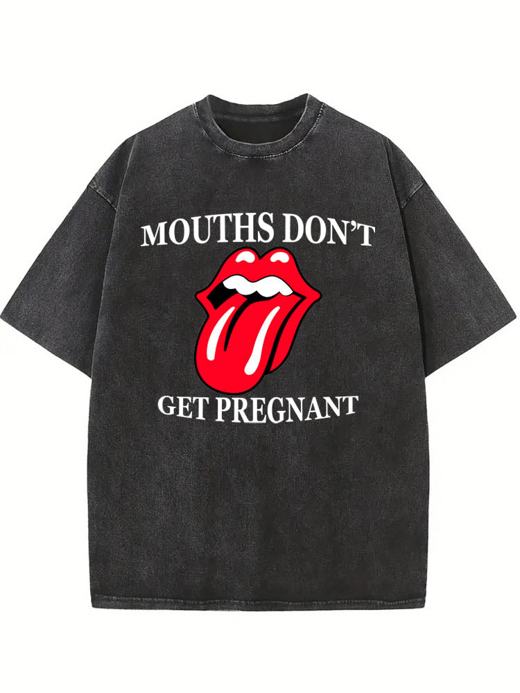 Mouths Don't Get Pregnant Washed T-Shirt