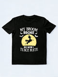 My Broom Broke So Now I Teach Math Teacher Halloween Costume Halloween Gift T-Shirt