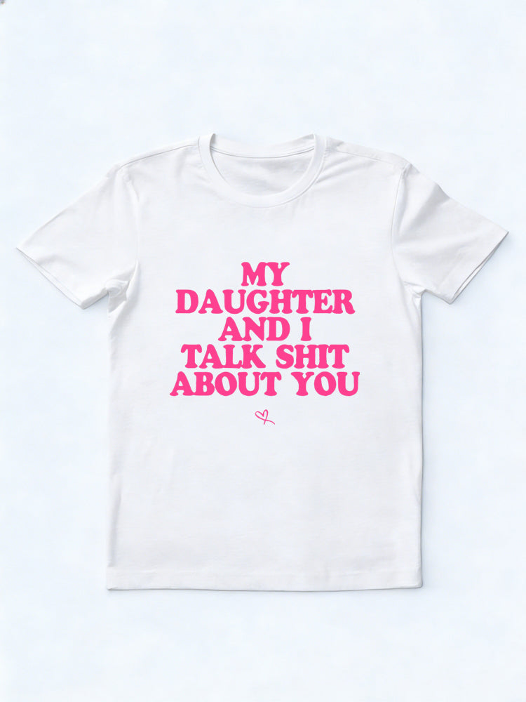 My Daughter And I Talk Shit About You Gift T-shirt