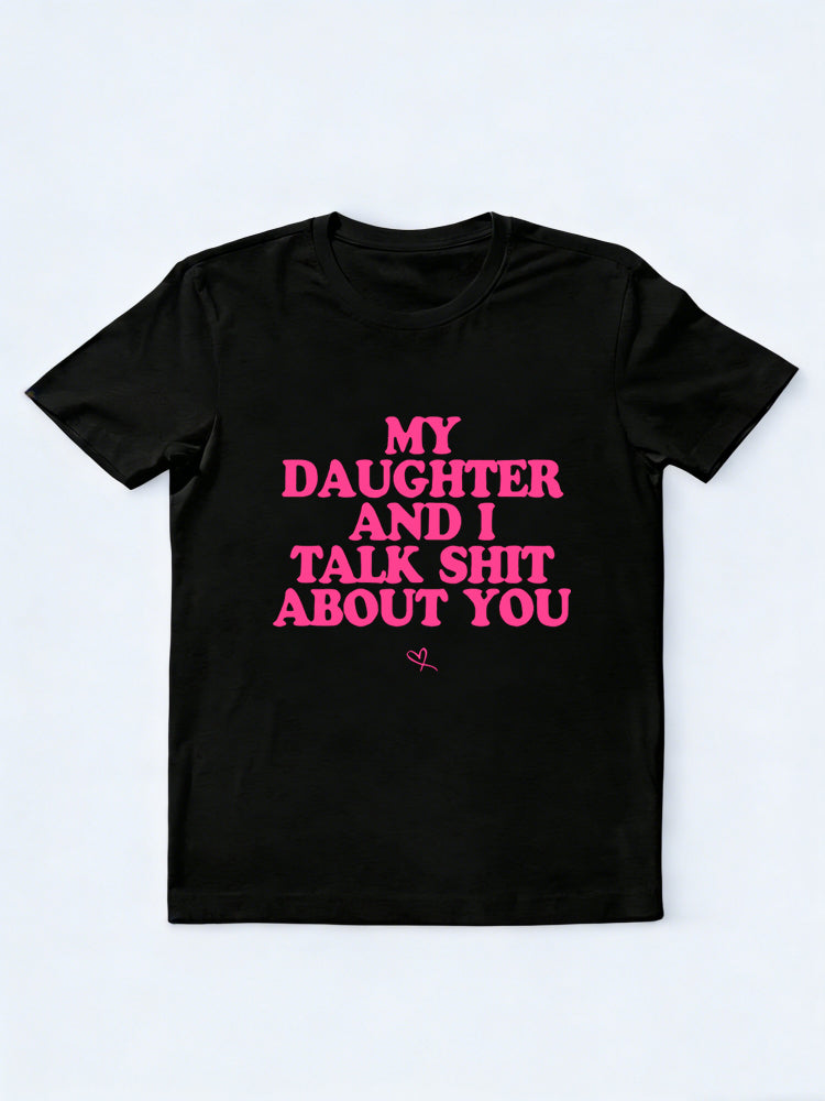 My Daughter And I Talk Shit About You Gift T-shirt