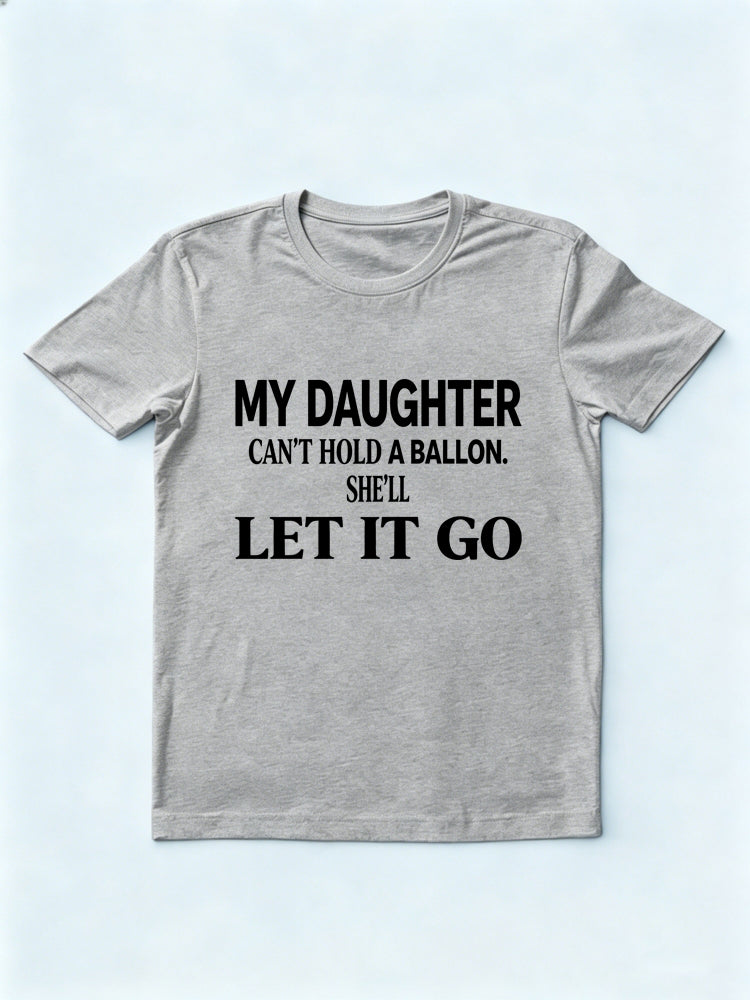 My Daughter Can't Hold A Balloon She’ll Let It Go Gift T-Shirt