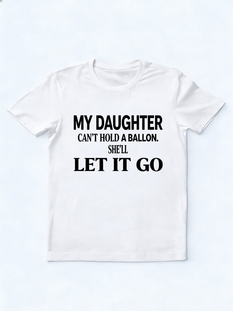 My Daughter Can't Hold A Balloon She’ll Let It Go Gift T-Shirt