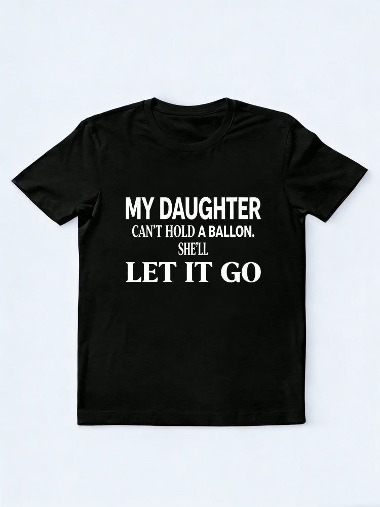 My Daughter Can't Hold A Balloon She’ll Let It Go Gift T-Shirt