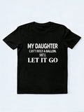 My Daughter Can't Hold A Balloon She’ll Let It Go Gift T-Shirt