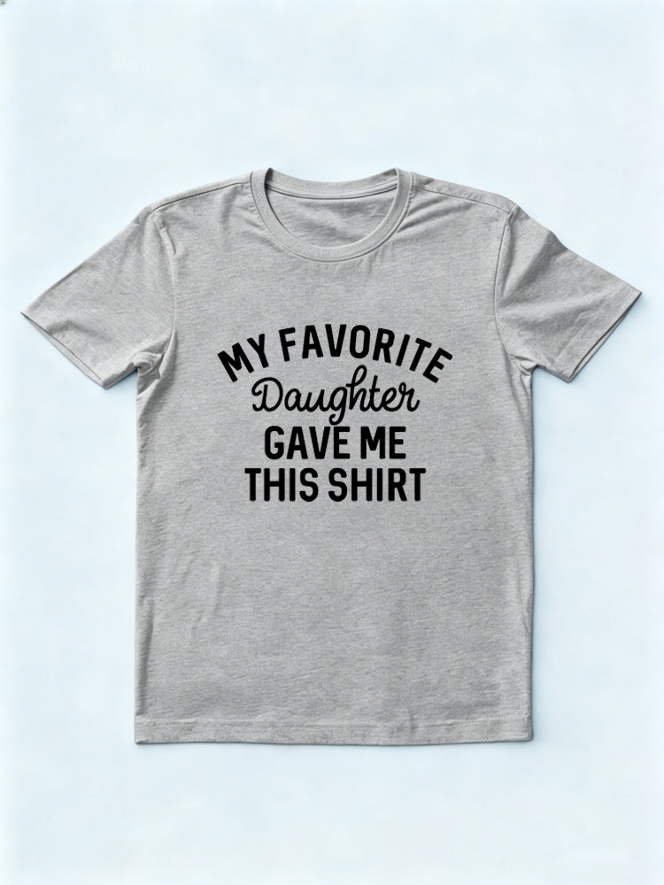 My Favorite Daughter Gave Me This Shirt Father's Day Gift T-Shirt