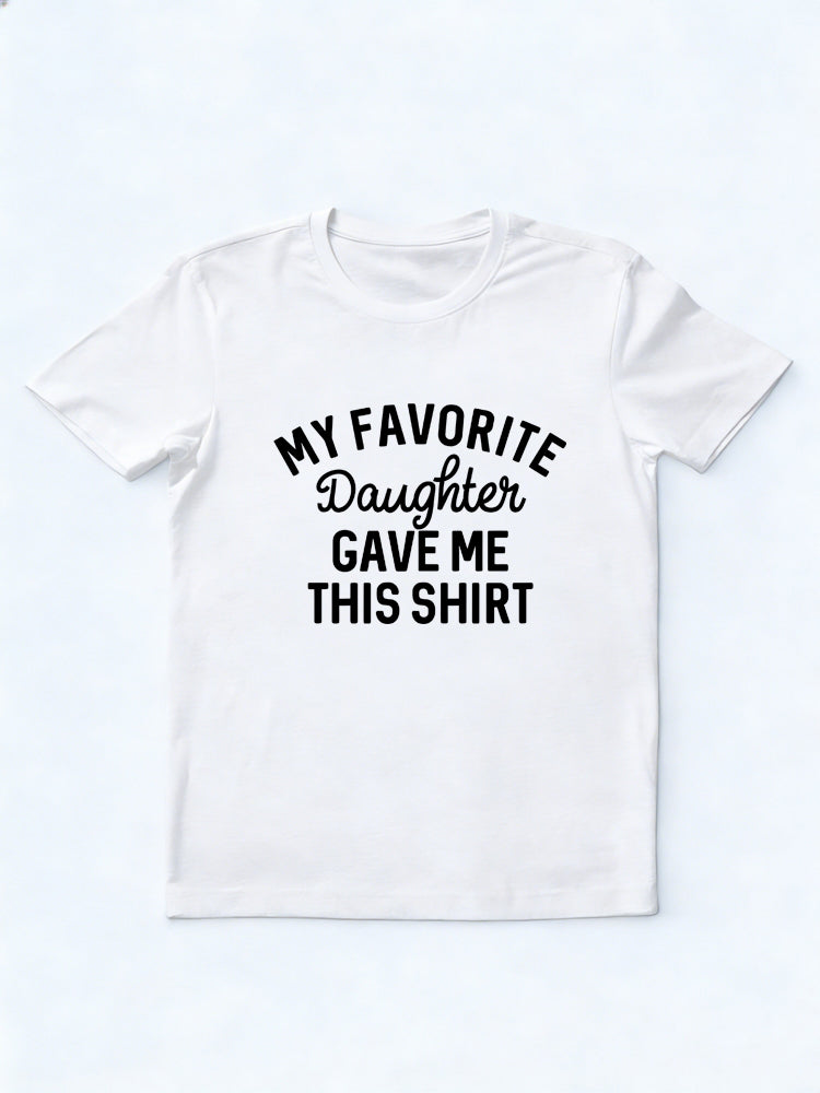 My Favorite Daughter Gave Me This Shirt Father's Day Gift T-Shirt