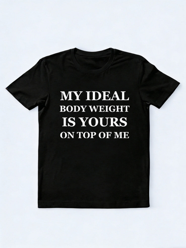 My Ideal Body Weight Is Yours On the Top Of Me T-Shirt