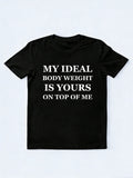 My Ideal Body Weight Is Yours On the Top Of Me T-Shirt