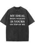My Ideal Body Weight Is Yours On the Top Of Me Washed T-Shirt