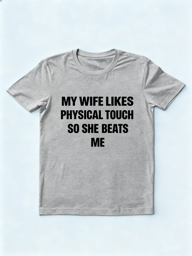 My Wife Likes Physical Touch So She Beats Me Gift T-shirt